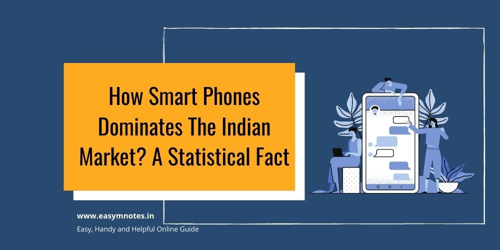 How Smart Phones Dominates The Indian Market A Statistical Fact