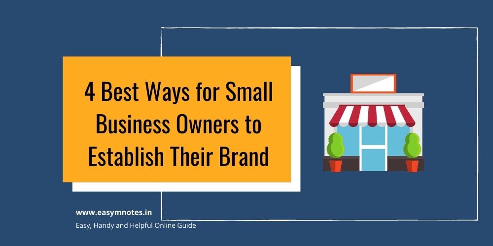 4 Best Ways for Small Business Owners to Establish Their Brand