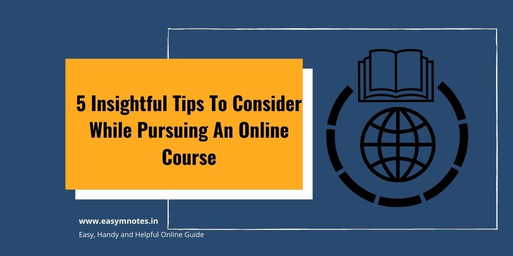 5 Insightful Tips To Consider While Pursuing An Online Course