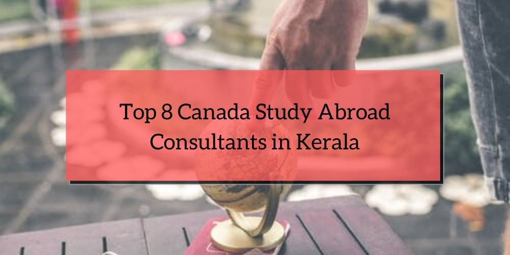 Top 8 Canada Study Abroad Consultants in Kerala