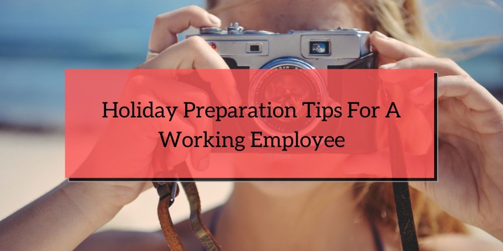 Holiday Preparation Tips For A Working Employee