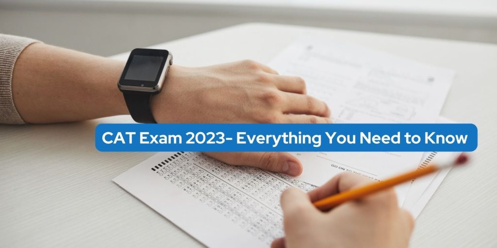 CAT Exam 2023- Everything You Need to Know