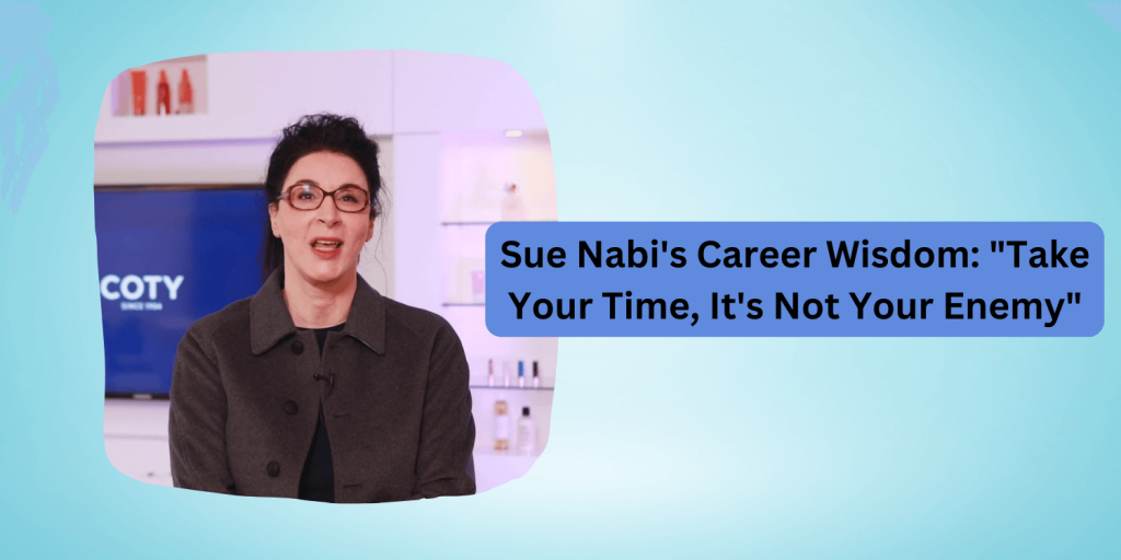 Sue Nabi's Career Wisdom Take Your Time, It's Not Your Enemy